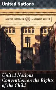 «United Nations Convention on the Rights of the Child» by United Nations