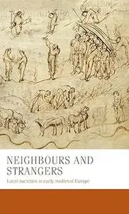 Neighbours and strangers: Local societies in early medieval Europe