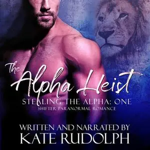 «Alpha Heist, The: a Shifter Paranormal Romance» by Kate Rudolph