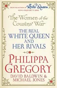 «The Women of the Cousins' War» by Philippa Gregory,David Baldwin,Michael Jones