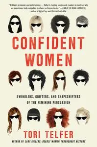 Confident Women: Swindlers, Grifters, and Shapeshifters of the Feminine Persuasion