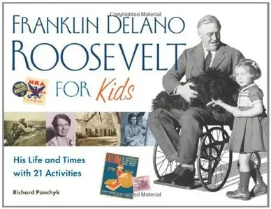 Franklin Delano Roosevelt for Kids: His Life and Times with 21 Activities (For Kids series) by Richard Panchyk