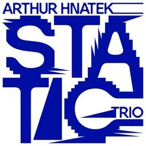 Arthur Hnatek Trio - Static (2021) [Official Digital Download]