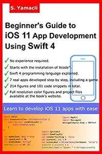 Beginner's Guide to iOS 11 App Development Using Swift 4