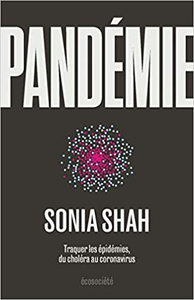 Pandémie : Traquer les épidémies, du choléra aux coronavirus - Sonia Shah