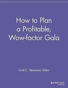 How to Plan Profitable, WOW-Factor Galas