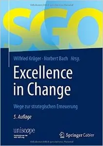 Excellence in Change: Wege zur strategischen Erneuerung, Auflage: 5