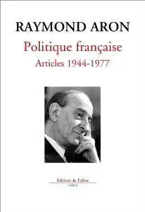 Raymond Aron, "Politique française Articles 1944-1977: Sortir de la crise en Grèce, en France et en Europe"