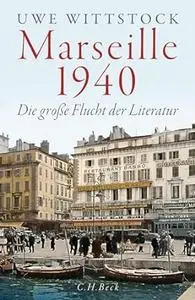 Marseille 1940: Die große Flucht der Literatur