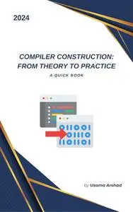 Compiler Construction From Theory to Practice: A quick book