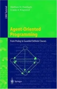 Agent-Oriented Programming: From Prolog to Guarded Definite Clauses (Lecture Notes in Computer Science) (Repost)