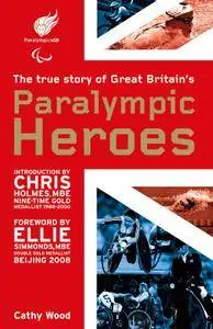 The True Story of Great Britain's Paralympic Heroes