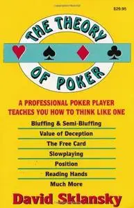 The Theory of Poker:  A Professional Poker Player Teaches You How To Think Like One (Repost)