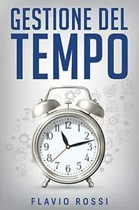 Gestione del tempo: Strategie ed abitudini per aumentare la produttività