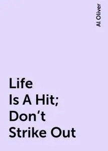 «Life Is A Hit; Don't Strike Out» by Al Oliver