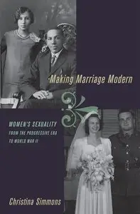 Making Marriage Modern: Women's Sexuality from the Progressive Era to World War II