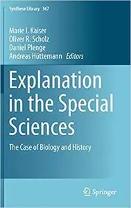 Explanation in the Special Sciences: The Case of Biology and History