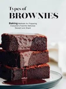 Types of Brownies: Baking Methods for Preparing Everyone's Favorite Delicious Dessert and Snack (Brownie Recipes)