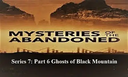 Sci Ch - Mysteries of the Abandoned Series 7: Part 6 Ghosts of Black Mountain (2021)