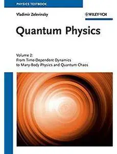 Quantum Physics: Volume 2 - From Time-Dependent Dynamics to Many-Body Physics and Quantum Chaos