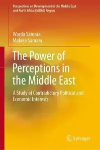 The Power of Perceptions in the Middle East: A Study of Contradictory Political and Economic Interests