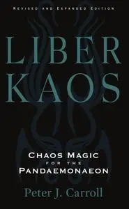 Liber Kaos : Chaos Magic for the Pandaemonaeon (Revised and Expanded Edition)