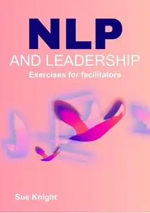 NLP and Leadership : A book packed with ideas and exercises for facilitators