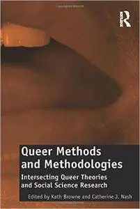 Queer Methods and Methodologies: Intersecting Queer Theories and Social Science Research