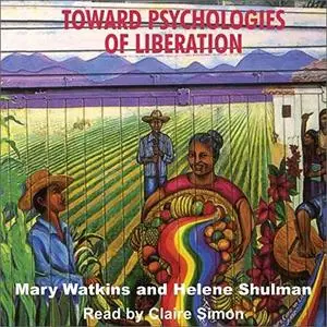 Toward Psychologies of Liberation: Critical Theory and Practice in Psychology and the Human Sciences [Audiobook]