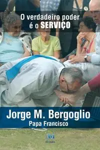 «O verdadeiro poder é o serviço» by Jorge M. Bergoglio Papa Francisco