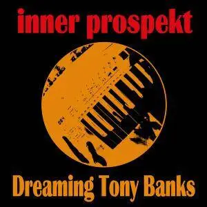Inner Prospekt - Dreaming Tony Banks (2014)