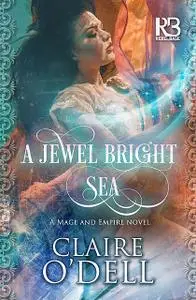 «A Jewel Bright Sea» by Claire O'Dell