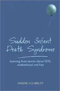 Sudden Infant Death Syndrome: Learning from stories about SIDS, motherhood and loss