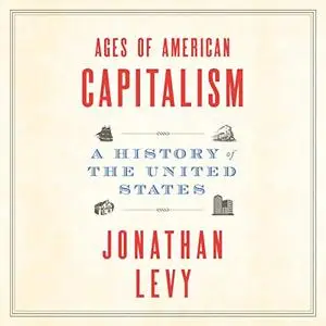 Ages of American Capitalism: A History of the United States [Audiobook]