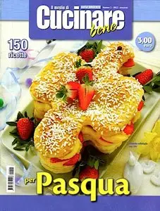 Il Meglio di Cucinare Bene - 150 ricette per Pasqua
