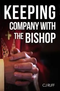 «Keeping Company with the Bishop» by CJ Ruff