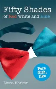 «Fifty Shades of Red White and Blue» by Leesa Harker