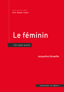 Le féminin : Un sexe autre - Jacqueline Schaeffer