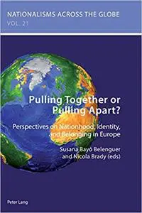 Pulling Together or Pulling Apart?: Perspectives on Nationhood, Identity, and Belonging in Europe