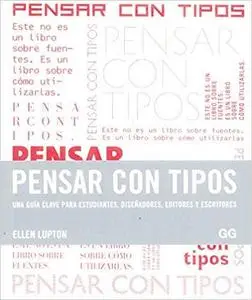 Pensar con tipos : una guia clave para estudiantes, disenadores, editores y escritores [Repost]