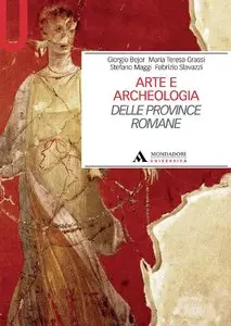 Giorgio Bejor, Maria Teresa Grassi, Stefano Maggi, Fabrizio Slavazzi - Arte e archeologia delle Province romane