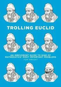 Trolling Euclid: An Irreverent Guide to Nine of Mathematics' Most Important Problems