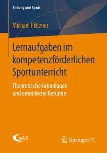 Lernaufgaben im kompetenzförderlichen Sportunterricht: Theoretische Grundlagen und empirische Befunde