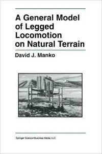 A General Model of Legged Locomotion on Natural Terrain (The Springer International Series in Engineering and Computer Science)