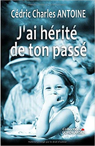 J'ai hérité de ton passé - Cédric Charles ANTOINE