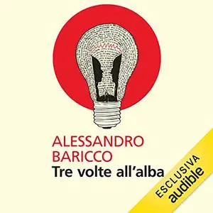 «Tre volte all'alba» by Alessandro Baricco