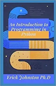 An Introduction to Programming in Python: The Perfect Guide for Beginners