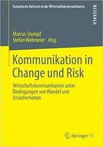 Kommunikation in Change und Risk: Wirtschaftskommunikation unter Bedingungen von Wandel und Unsicherheiten