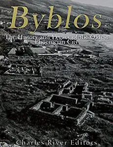 Byblos: The History and Legacy of the Oldest Ancient Phoenician City