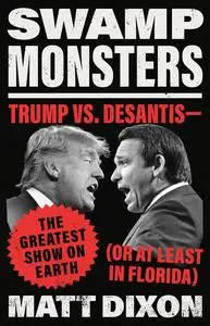 Swamp Monsters: Trump vs. DeSantis―the Greatest Show on Earth (or at Least in Florida)